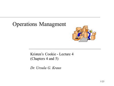 Operations Managment Kristen’s Cookie - Lecture 4 (Chapters 4 and 5)