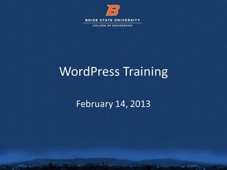 © 2012 Boise State University1 WordPress Training February 14, 2013.