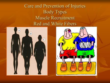 Care and Prevention of Injuries Body Types Muscle Recruitment Red and White Fibers.