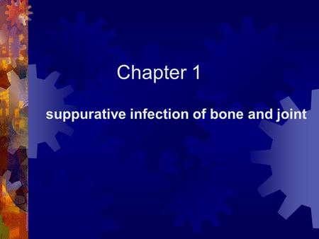 Chapter 1 suppurative infection of bone and joint.
