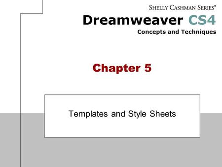 Dreamweaver CS4 Concepts and Techniques Chapter 5 Templates and Style Sheets.