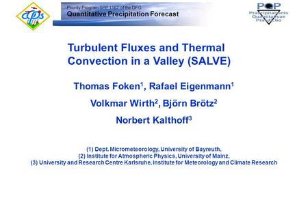 Priority Program SPP 1167 of the DFG Quantitative Precipitation Forecast Turbulent Fluxes and Thermal Convection in a Valley (SALVE) (1) Dept. Micrometeorology,