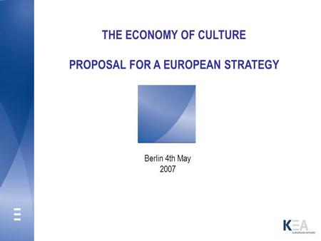THE ECONOMY OF CULTURE PROPOSAL FOR A EUROPEAN STRATEGY Berlin 4th May 2007.
