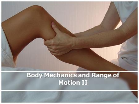 Body Mechanics and Range of Motion II