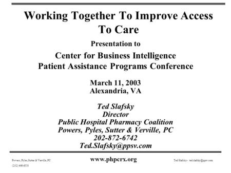Working Together To Improve Access To Care Presentation to Center for Business Intelligence Patient Assistance Programs Conference March 11, 2003 Alexandria,
