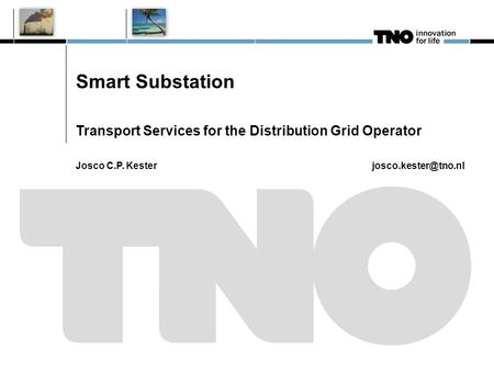 Smart Substation Transport Services for the Distribution Grid Operator Josco C.P. Kester