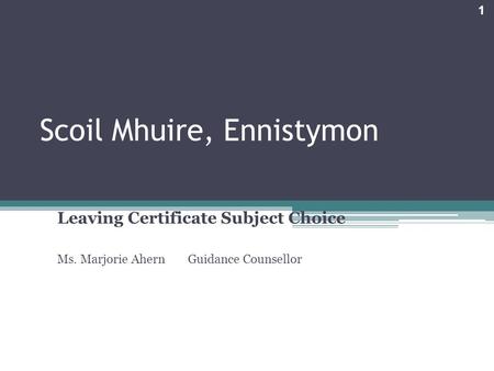 Scoil Mhuire, Ennistymon Leaving Certificate Subject Choice Ms. Marjorie AhernGuidance Counsellor 1.