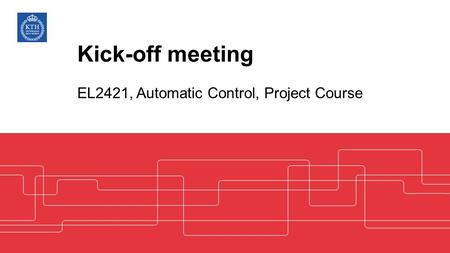 Kick-off meeting EL2421, Automatic Control, Project Course.