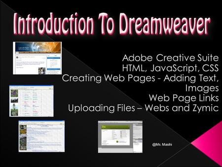 @Ms. Masihi.  Adobe Creative Suite is comprised of several separate applications – Bridge, Version Cue, Photoshop, Fireworks, Flash, InDesign, Illustrator,