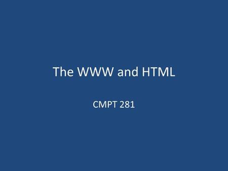 The WWW and HTML CMPT 281. Outline Hypertext The Internet The World-Wide-Web How the WWW works Web pages Markup HTML.