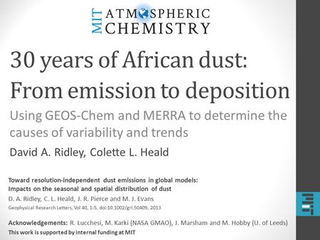 30 years of African dust: From emission to deposition Using GEOS-Chem and MERRA to determine the causes of variability and trends David A. Ridley, Colette.