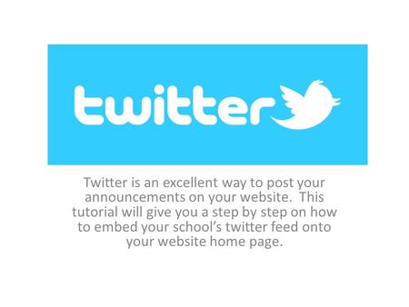 Twitter is an excellent way to post your announcements on your website. This tutorial will give you a step by step on how to embed your school’s twitter.