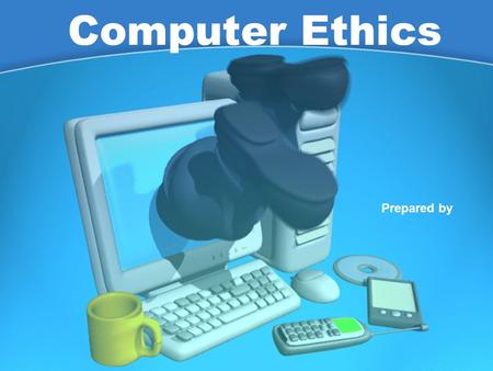 Computer Ethics Prepared by. Discuss “Character is what you do when no one is watching.” --old adage.