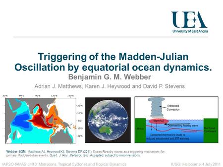Triggering of the Madden-Julian Oscillation by equatorial ocean dynamics. Benjamin G. M. Webber IAPSO-IAMAS JM10: Monsoons, Tropical Cyclones and Tropical.