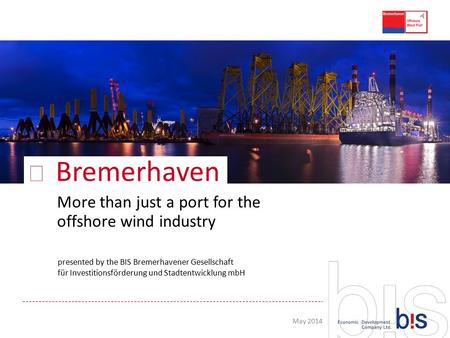 ▶ Bremerhaven presented by the BIS Bremerhavener Gesellschaft für Investitionsförderung und Stadtentwicklung mbH More than just a port for the offshore.