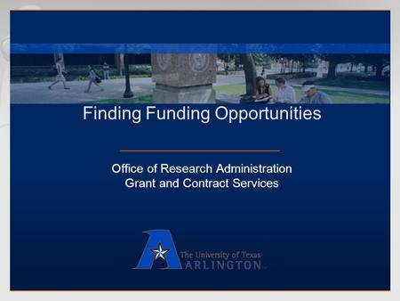 Office of Research Administration Grant and Contract Services Finding Funding Opportunities.