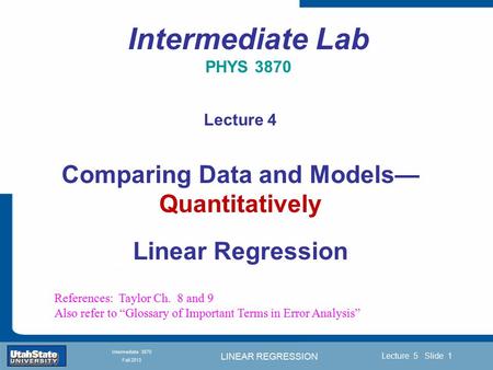 LINEAR REGRESSION Introduction Section 0 Lecture 1 Slide 1 Lecture 5 Slide 1 INTRODUCTION TO Modern Physics PHYX 2710 Fall 2004 Intermediate 3870 Fall.