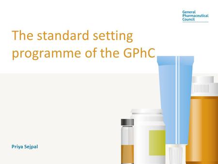 The standard setting programme of the GPhC Priya Sejpal.