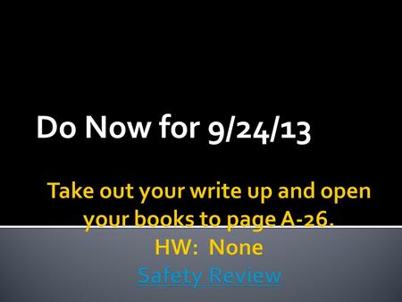 Do Now for 9/24/13.  Today’s Target: To accurately collect data about the properties of 4 unknown solids.  (safety review video) (safety review video)