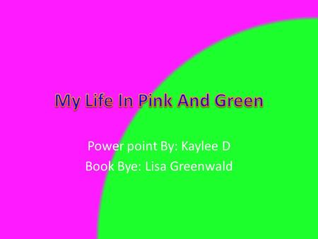 Power point By: Kaylee D Book Bye: Lisa Greenwald.