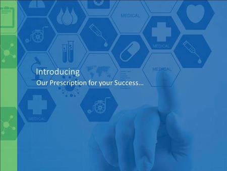 Introducing Our Prescription for your Success….