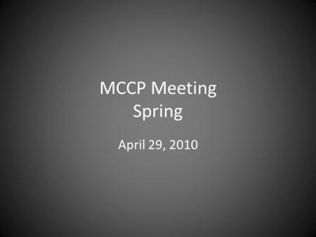MCCP Meeting Spring April 29, 2010. MCCP 2010 Officers President: Patrick Fuller, PharmD, BCPS President-Elect: Mikayla Spangler, PharmD, BCPS Secretary: