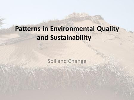 Patterns in Environmental Quality and Sustainability Soil and Change.