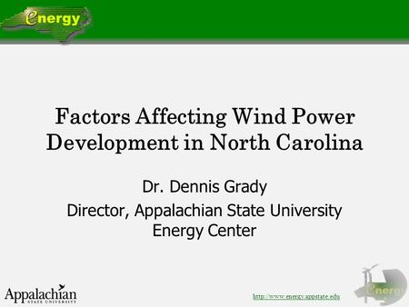 Factors Affecting Wind Power Development in North Carolina Dr. Dennis Grady Director, Appalachian State University Energy.
