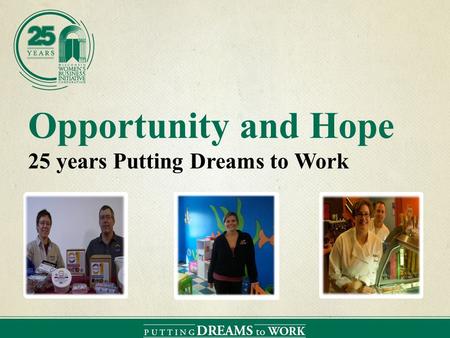 Opportunity and Hope 25 years Putting Dreams to Work.