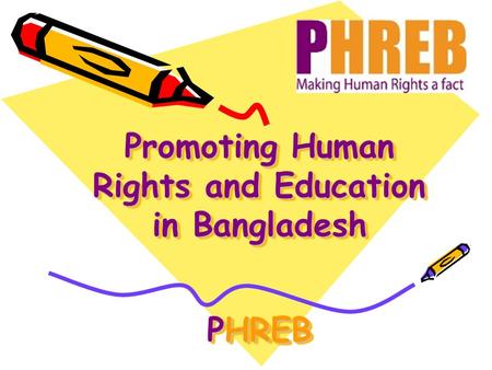 Promoting Human Rights and Education in Bangladesh PHREB.