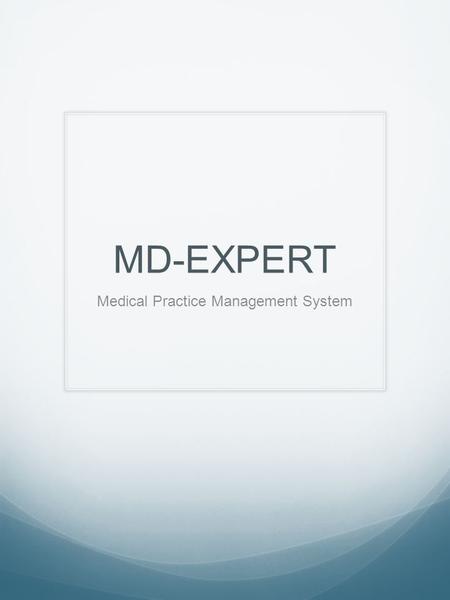 MD-EXPERT Medical Practice Management System. Product Overview Primary markets Family Practice Internal medicine General Practitioner Small to mid-size.