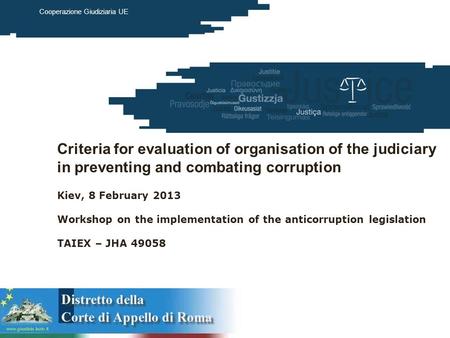 European Commission Justice March 2012 Cooperazione Giudiziaria UE Criteria for evaluation of organisation of the judiciary in preventing and combating.