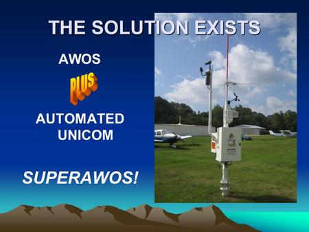 THE SOLUTION EXISTS AWOS AUTOMATED UNICOM SUPERAWOS!