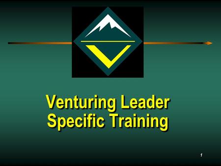 1 Venturing Leader Specific Training Venturing Leader Specific Training.