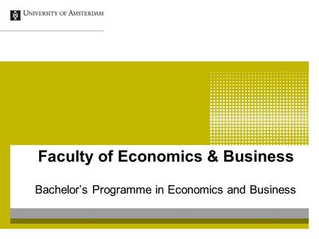 Faculty of Economics & Business Bachelor’s Programme in Economics and Business.