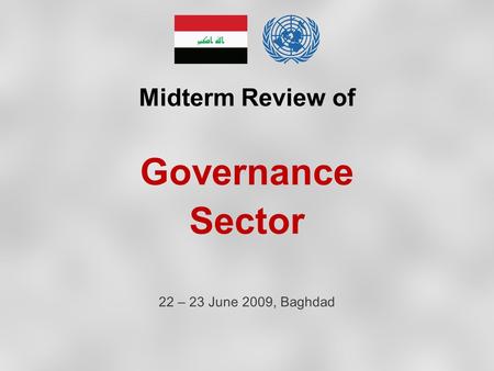 Midterm Review of Governance Sector 22 – 23 June 2009, Baghdad.