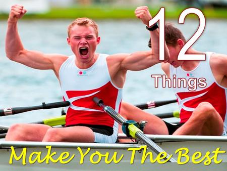 12 Things Make You The Best.
