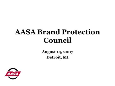 AASA Brand Protection Council August 14, 2007 Detroit, MI.