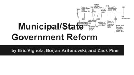 Municipal/State Government Reform by Eric Vignola, Borjan Aritonovski, and Zack Pine.