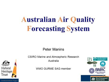 Australian Air Quality Forecasting System Peter Manins CSIRO Marine and Atmospheric Research Australia WMO GURME SAG member Demonstration Project.