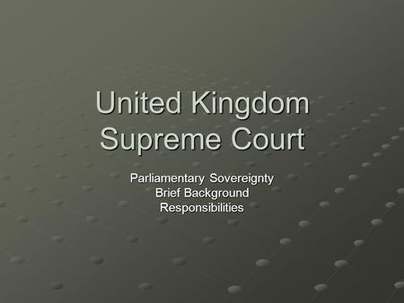 United Kingdom Supreme Court Parliamentary Sovereignty Brief Background Responsibilities.