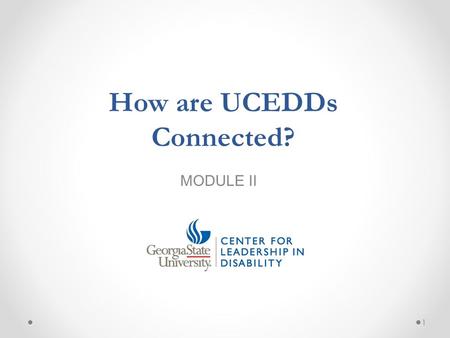 MODULE II 1 How are UCEDDs Connected?. Topics of Presentation 1. Administration on Intellectual and Developmental Disabilities (AIDD) 2. Association of.