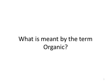 What is meant by the term Organic?