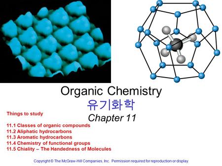 Organic Chemistry 유기화학 Chapter 11 Copyright © The McGraw-Hill Companies, Inc. Permission required for reproduction or display. Things to study 11.1 Classes.