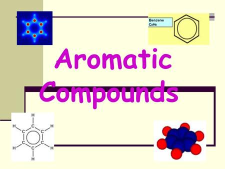Aromatic Compounds. Lecture Outline Aromatic vs aliphatic compounds Aromatic vs aliphatic compounds Benzene Benzene Structure/ stability Structure/ stability.