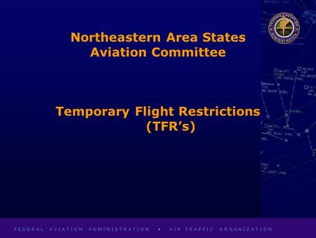 F E D E R A L A V I A T I O N A D M I N I S T R A T I O N A I R T R A F F I C O R G A N I Z A T I O N Northeastern Area States Aviation Committee Temporary.