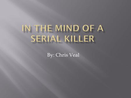 By: Chris Veal.  Someone who has murdered at least 3 people  Require “cooling off” period between each murder  Main cause is psychological pleasure.
