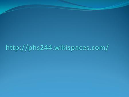 Http://phs244.wikispaces.com/.