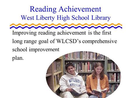 West Liberty High School Library Action Research Grant Reading Achievement West Liberty High School Library Improving reading achievement is the first.