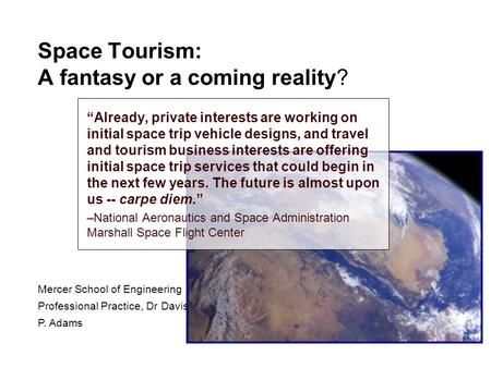 Space Tourism: A fantasy or a coming reality? “Already, private interests are working on initial space trip vehicle designs, and travel and tourism business.
